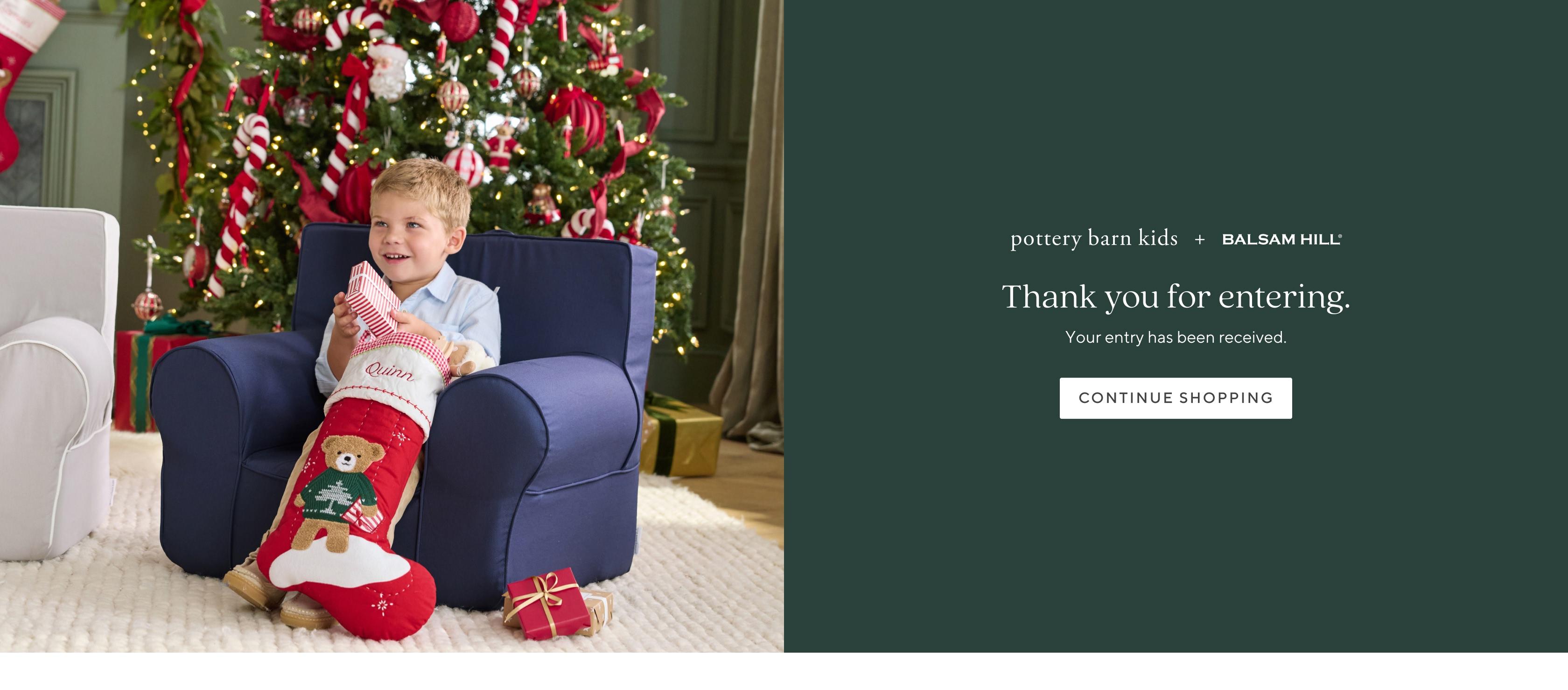 pottery barn kids + Balsam Hill. Thank you for signing up and entering. Shop shopping.